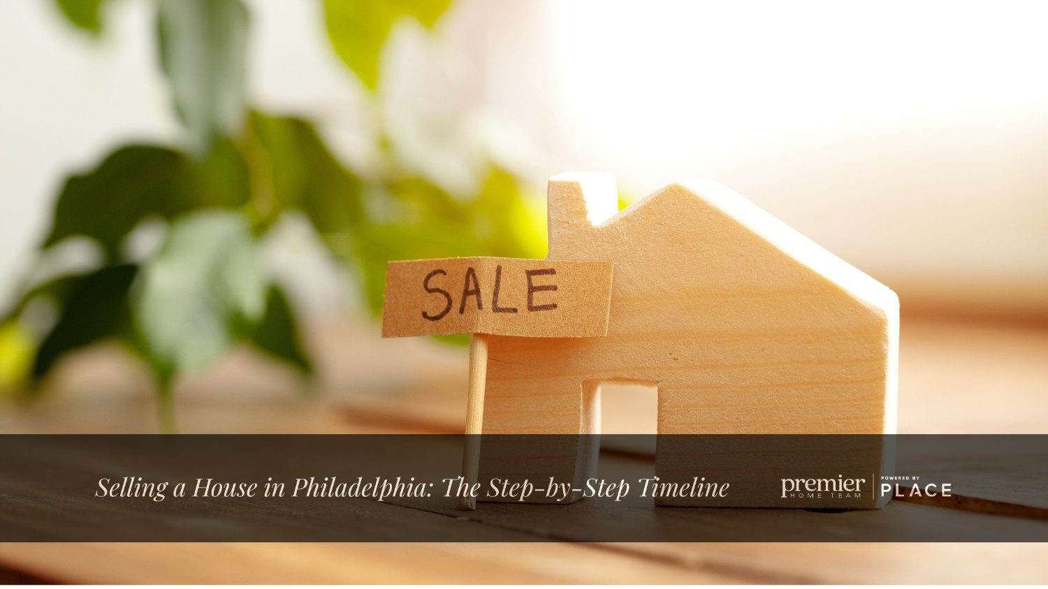 wooden model house with for sale sign, and text stating: Selling a House in Philadelphia: The Step-by-Step Timeline