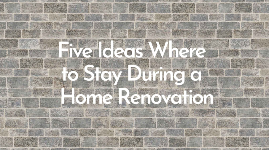 Five Ideas Where to Stay During a Home Renovation header image.