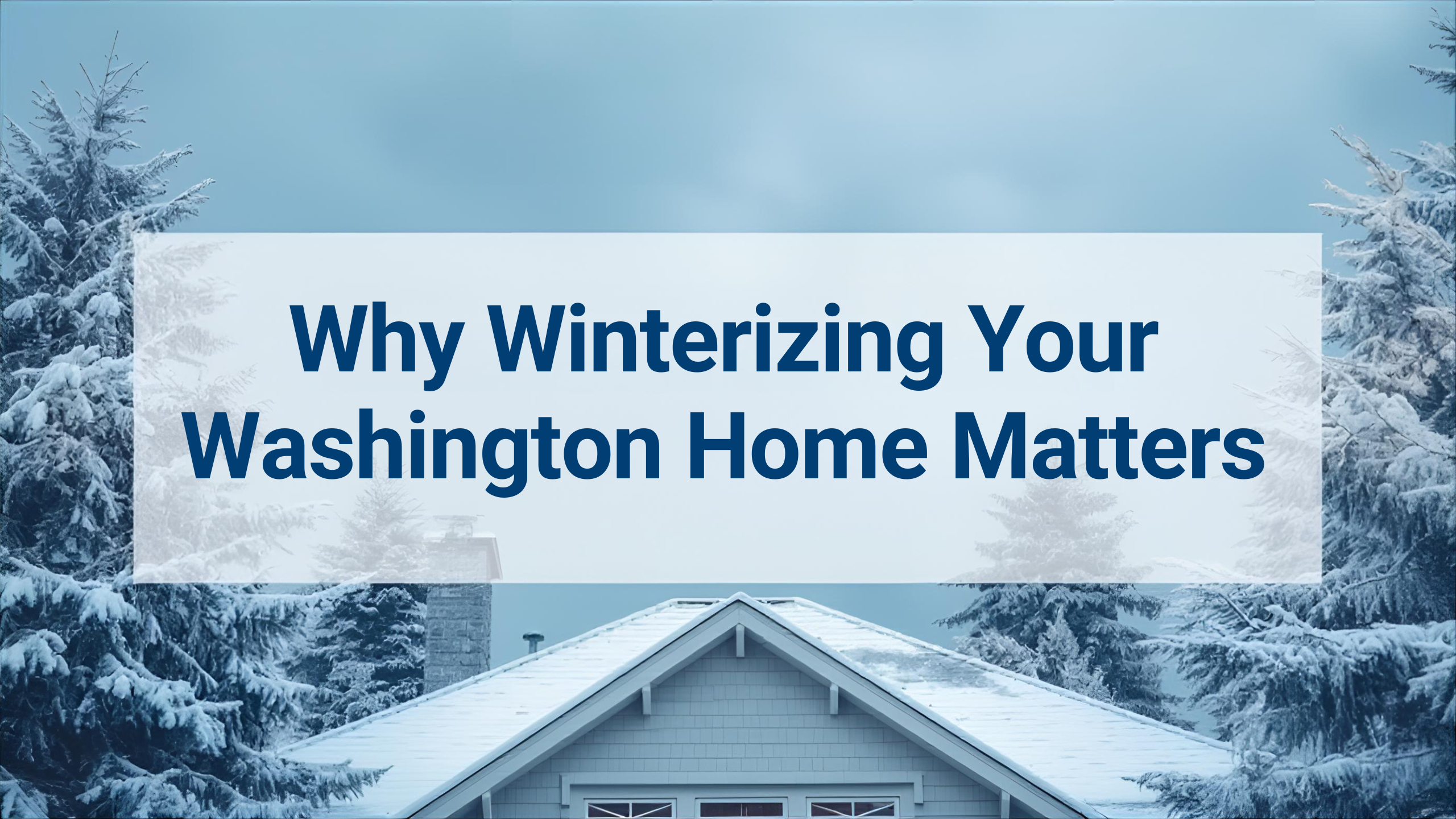 Winterizing your home in Washington — snow-covered house and trees symbolizing winter home maintenance in the Pacific Northwest