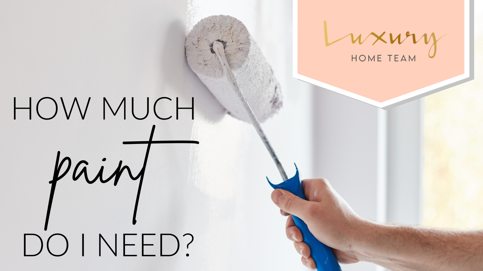 LUXURY HOME TEAM | How Much Paint Do I Need? header image.