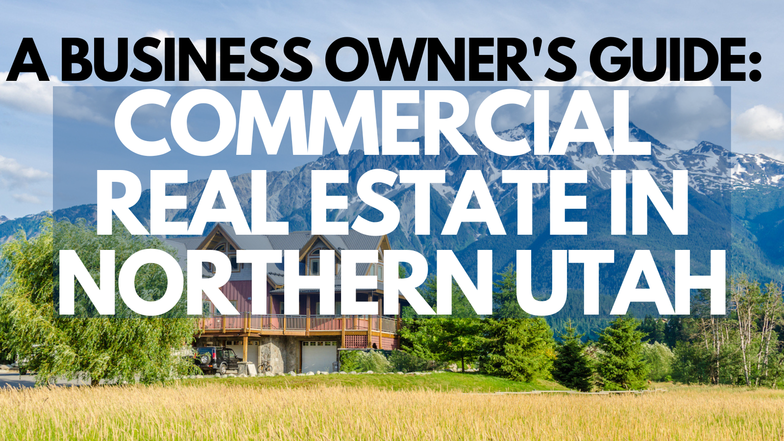 A Business Owner's Guide to Commercial Real Estate in Northern Utah header image.