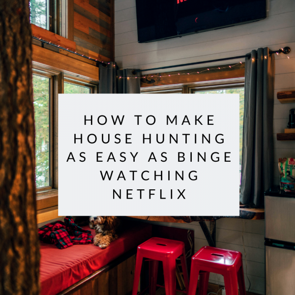 How to Make House Hunting as Easy as Binge Watching Netflix header image.