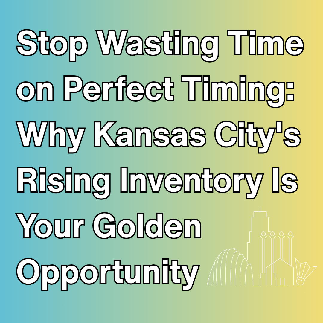 Stop Wasting Time On Perfect Timing: Why Kansas City's Rising Inventory Is Your Golden Opportunity header image.
