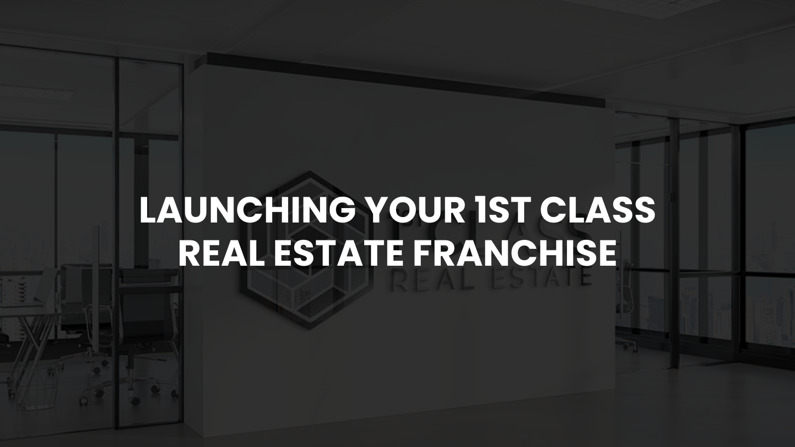 Launching Your 1st Class Real Estate Franchise header image.