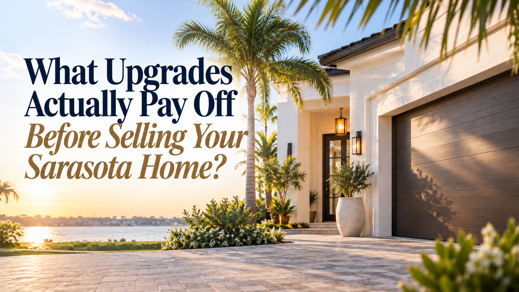What Upgrades Actually Pay Off Before Selling Your Sarasota Home? header image.