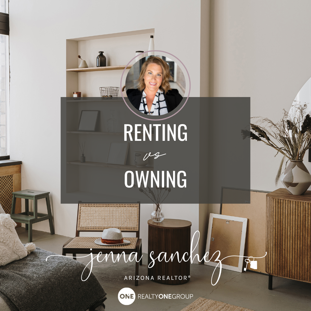 Renting vs owning, Jenna Sanchez, Realtor, Realty ONE Group