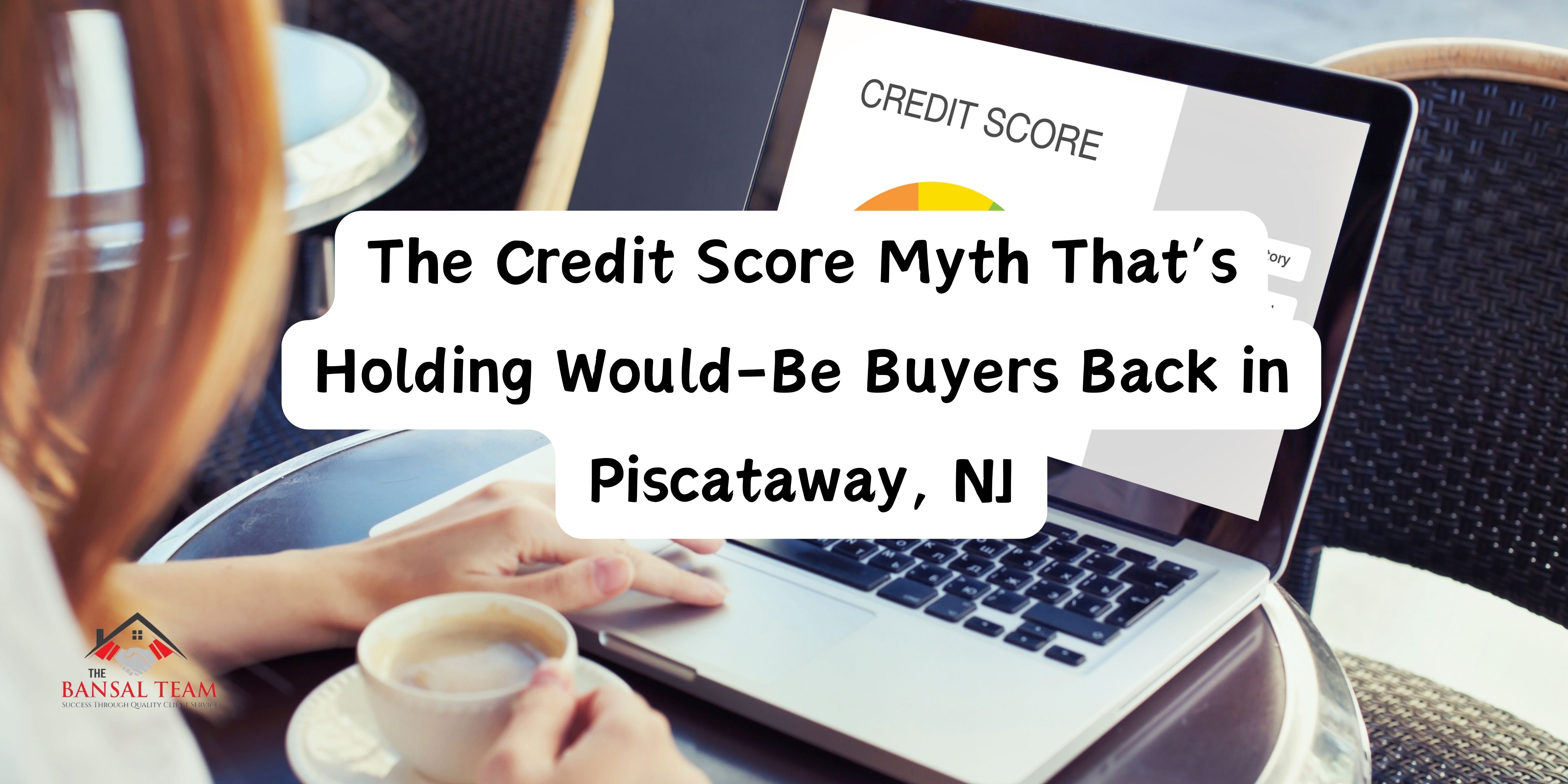 The Credit Score Myth That’s Holding Would-Be Buyers Back in Piscataway, NJ header image.