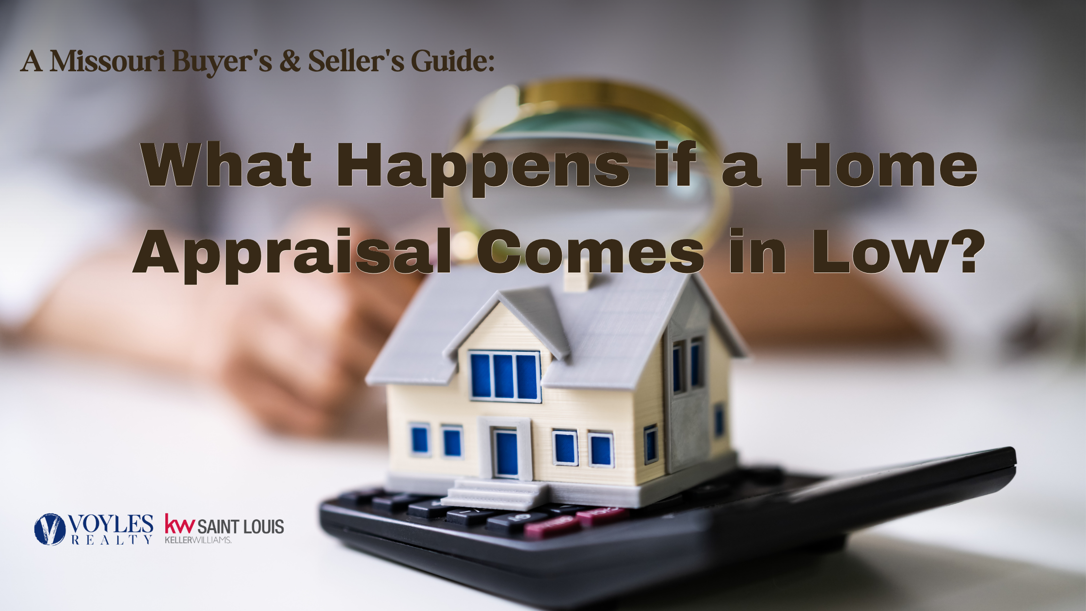Wooden model houses next to a small sign reading 'APPRAISAL' with overlay text asking, 'What Happens if a Home Appraisal Comes in Low? A Missouri Buyer's & Seller's Guide.'