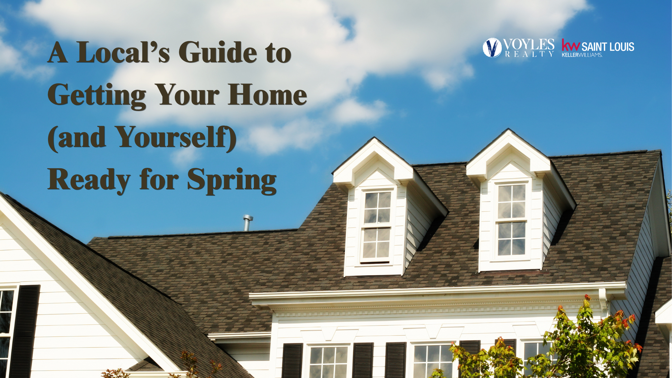 A bright exterior shot of a white traditional-style home with black shutters against a blue spring sky. Text on the left reads 'A Local’s Guide to Getting Your Home (and Yourself) Ready for Spring.' Voyles Realty and Keller Williams Saint Louis logos are visible in the top right corner.