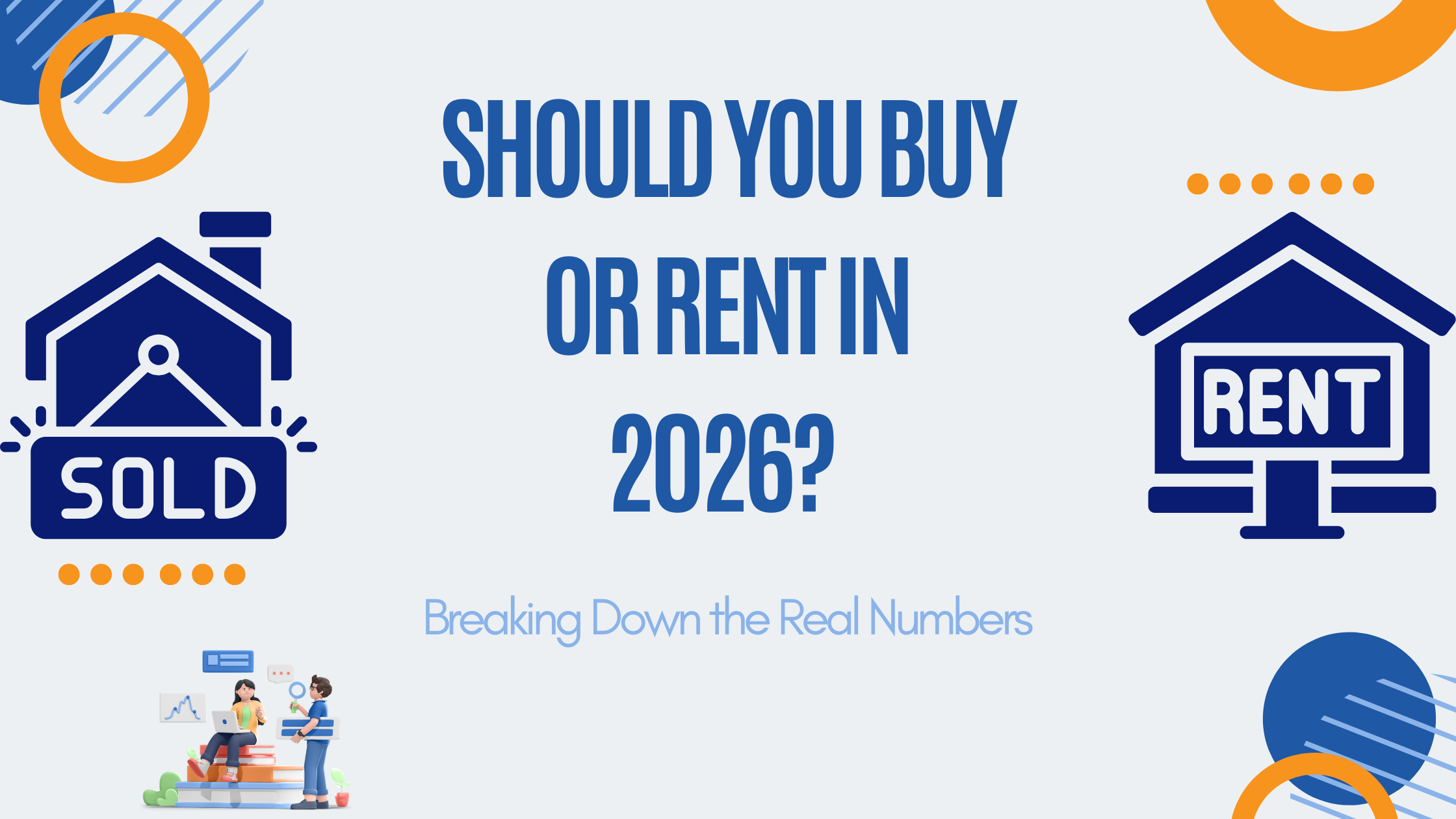 Financial analysis graphic comparing buying a home (SOLD icon) versus renting a property (RENT icon) in 2026, focusing on breaking down the real estate market numbers.