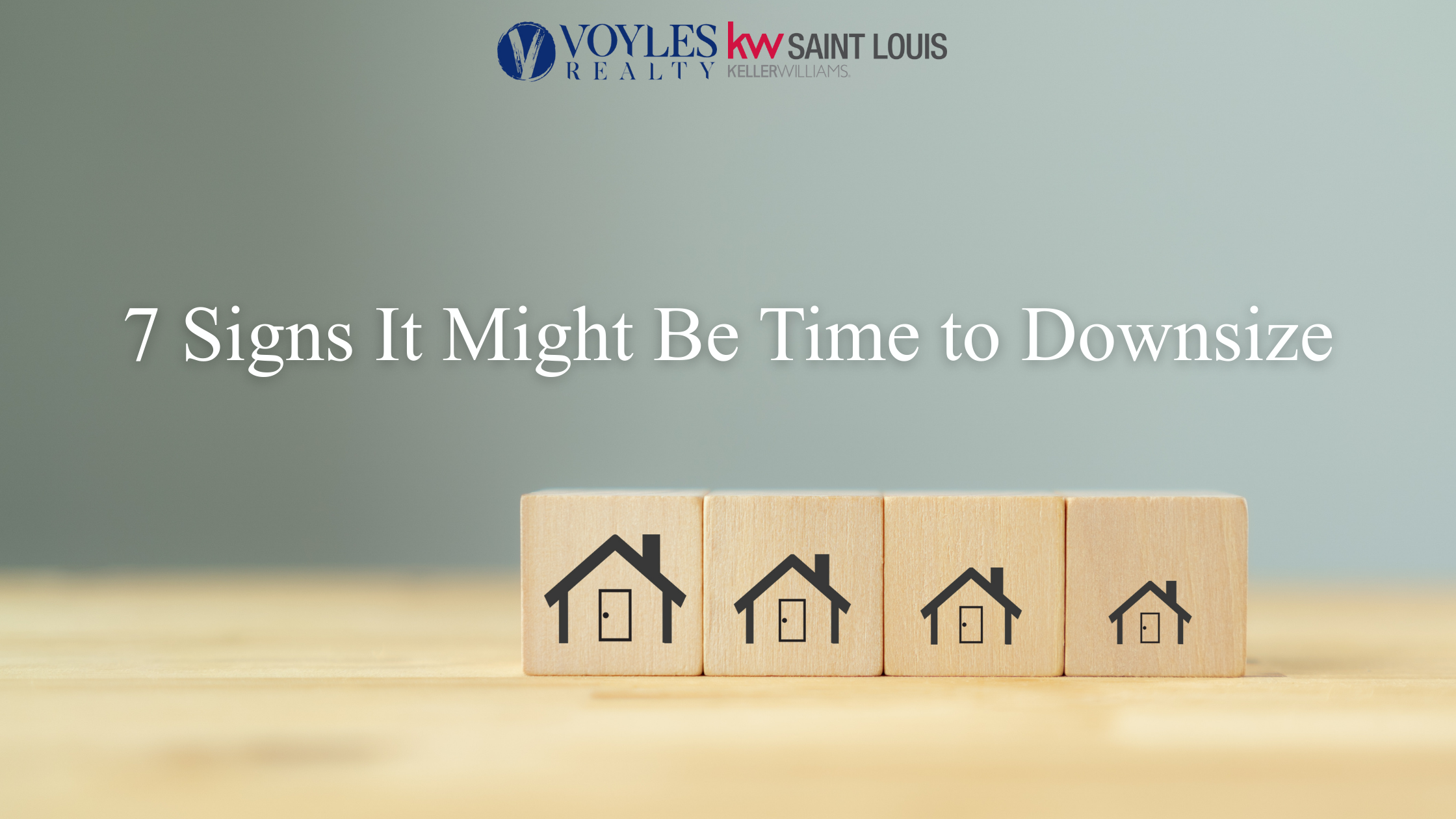 Downsizing a home in St. Louis: Four wooden blocks showing houses getting smaller, with text overlay '7 Signs It Might Be Time to Downsize' by Voyles Realty