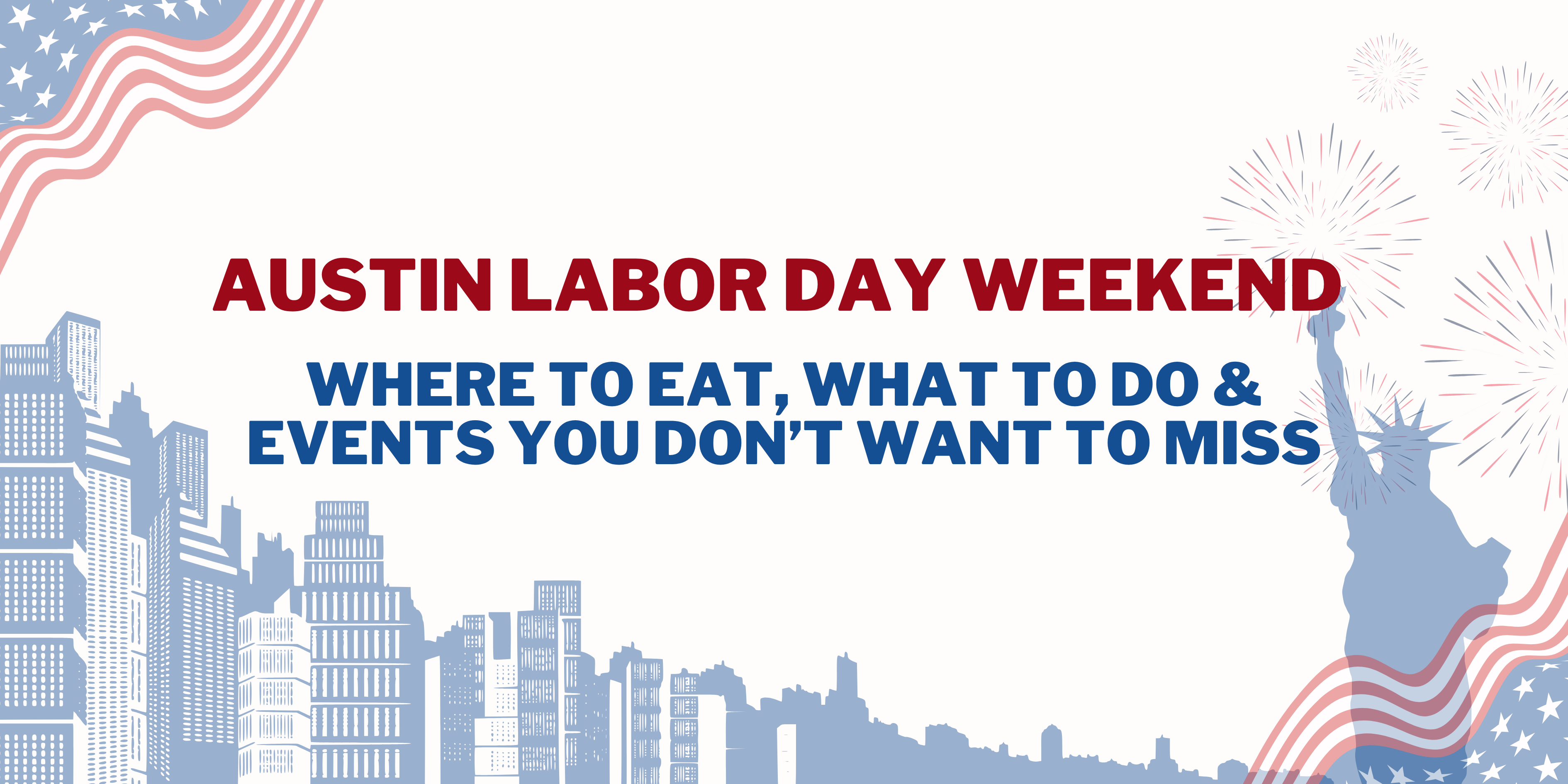 Labor Day Weekend in Austin 2026: Where to Eat, What to Do & Events You Don’t Want to Miss header image.