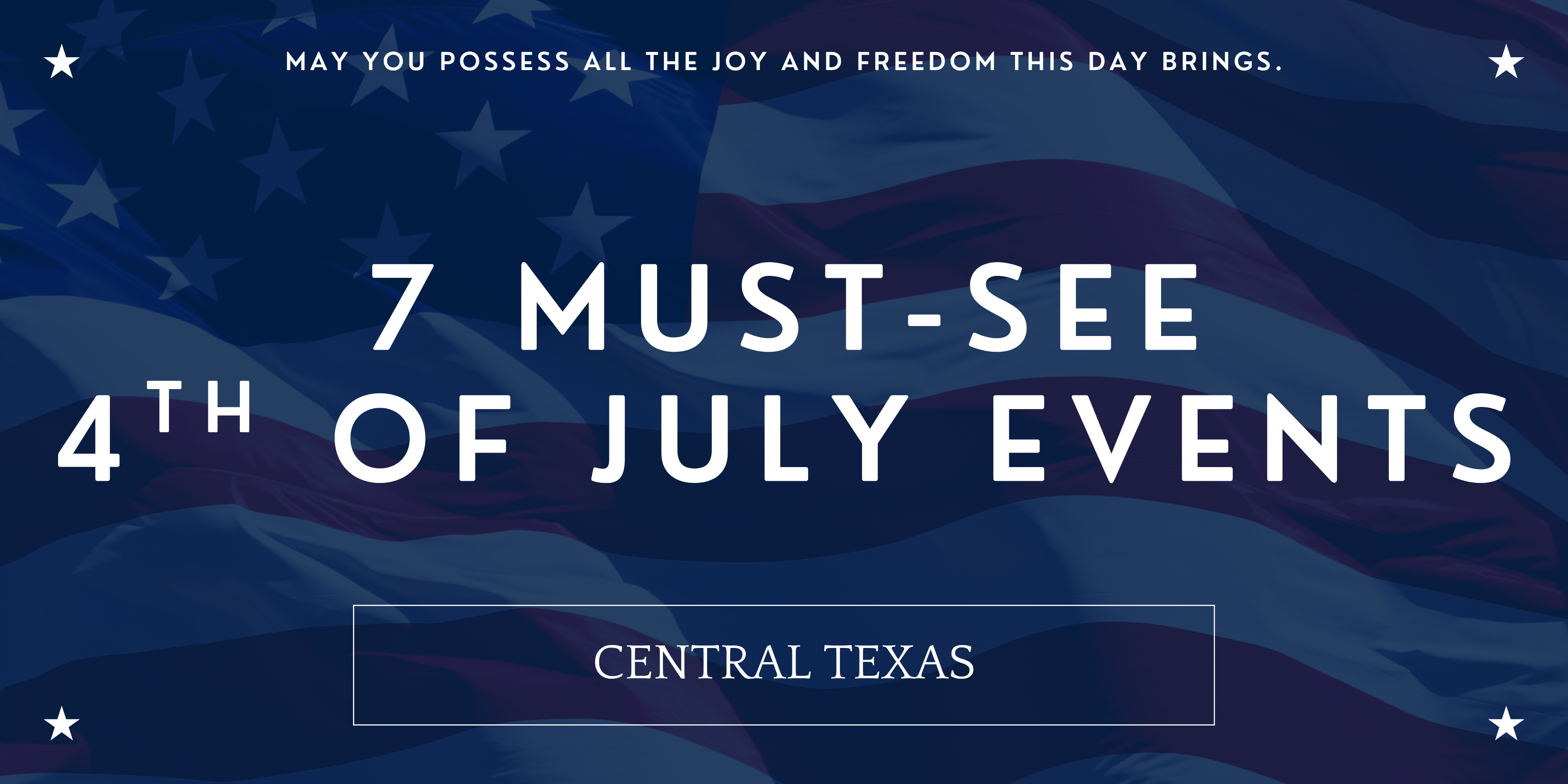 7 Must-See Fourth of July Events in Central Texas This independence Day header image.