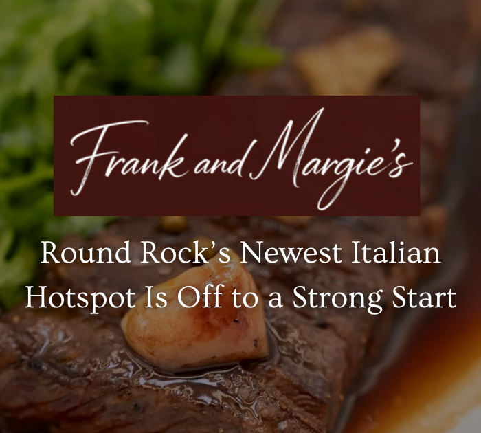 Frank & Margie’s Brings Michelin-Level Italian Comfort Food to Round Rock — And Early Buzz Suggests It’s Already Winning Over Diners header image.