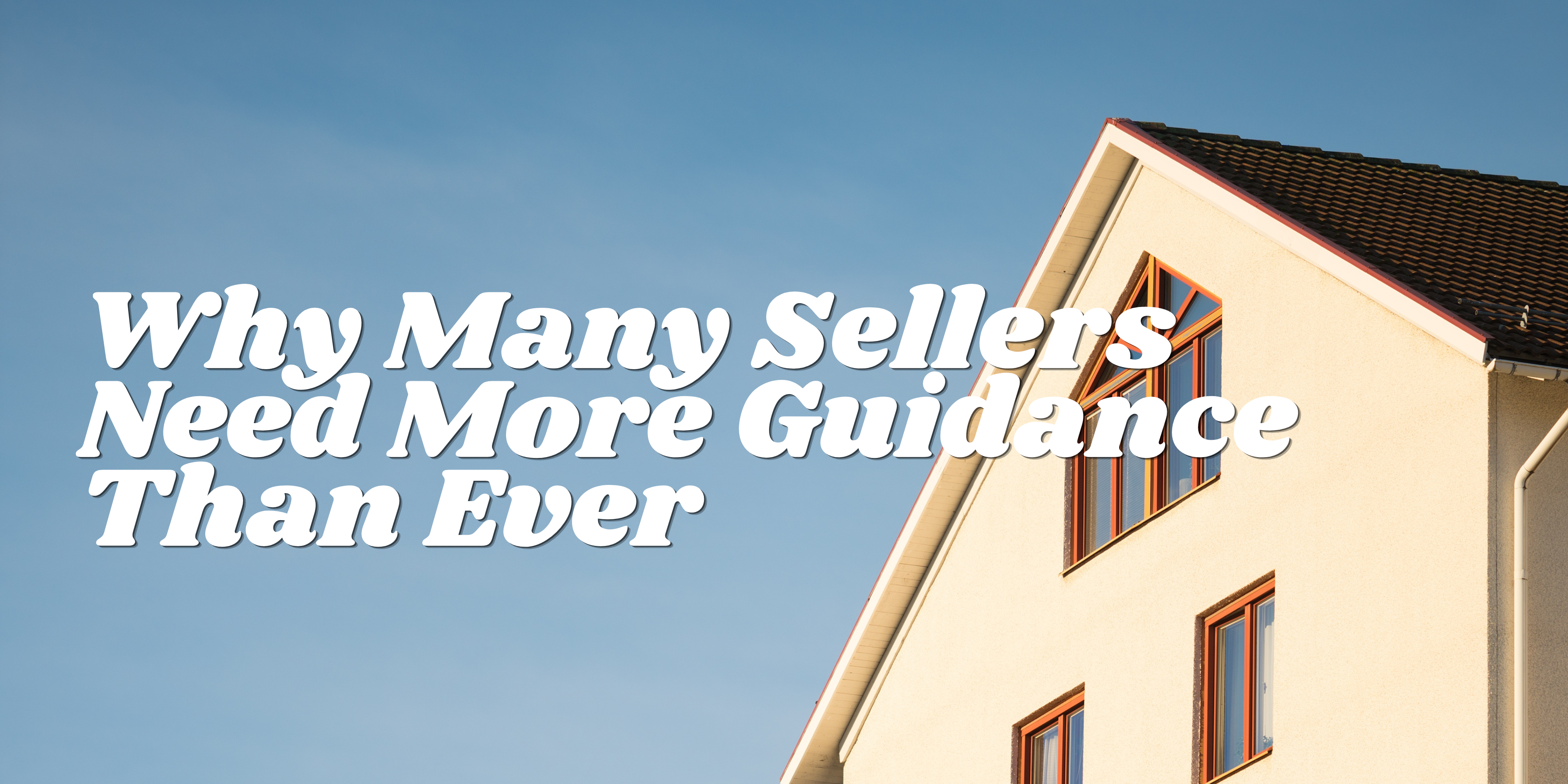 Why Many Sellers Need More Guidance Than Ever header image.