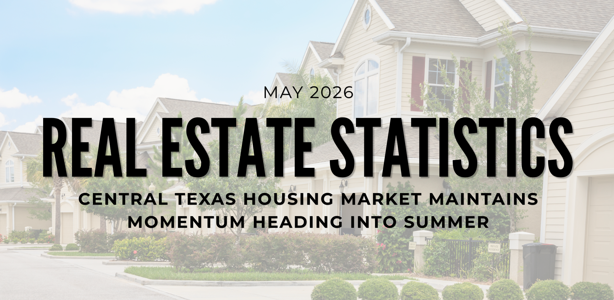 Central Texas Housing Market Maintains Momentum Heading into Summer header image.