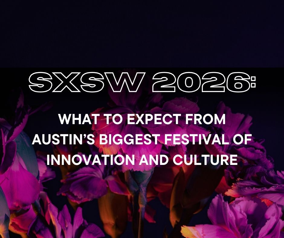 SXSW 2026: What to Expect from Austin’s Biggest Festival of Innovation and Culture header image.