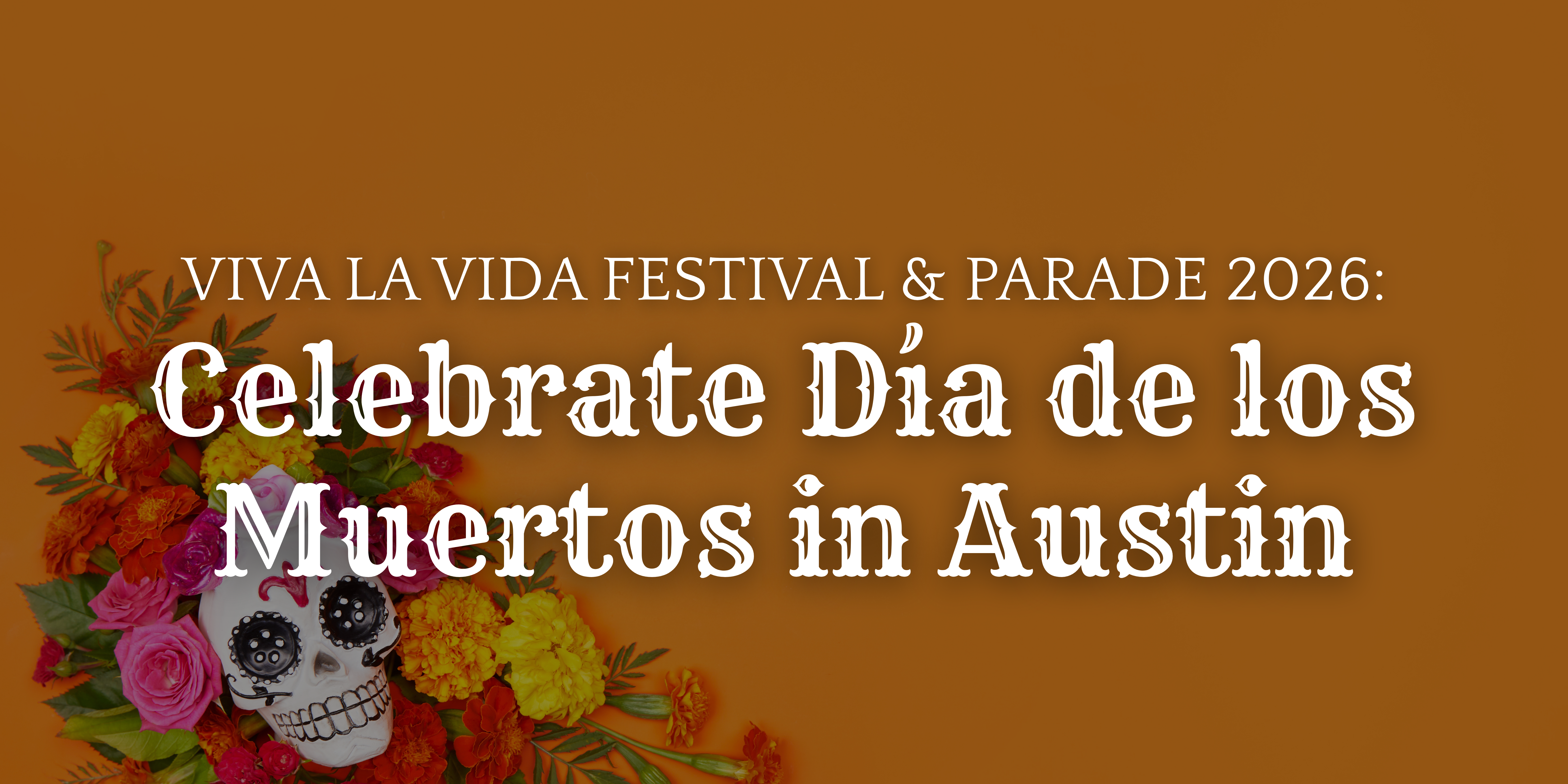 Viva la Vida Festival & Parade 2026: Celebrate Día de los Muertos in Austin header image.