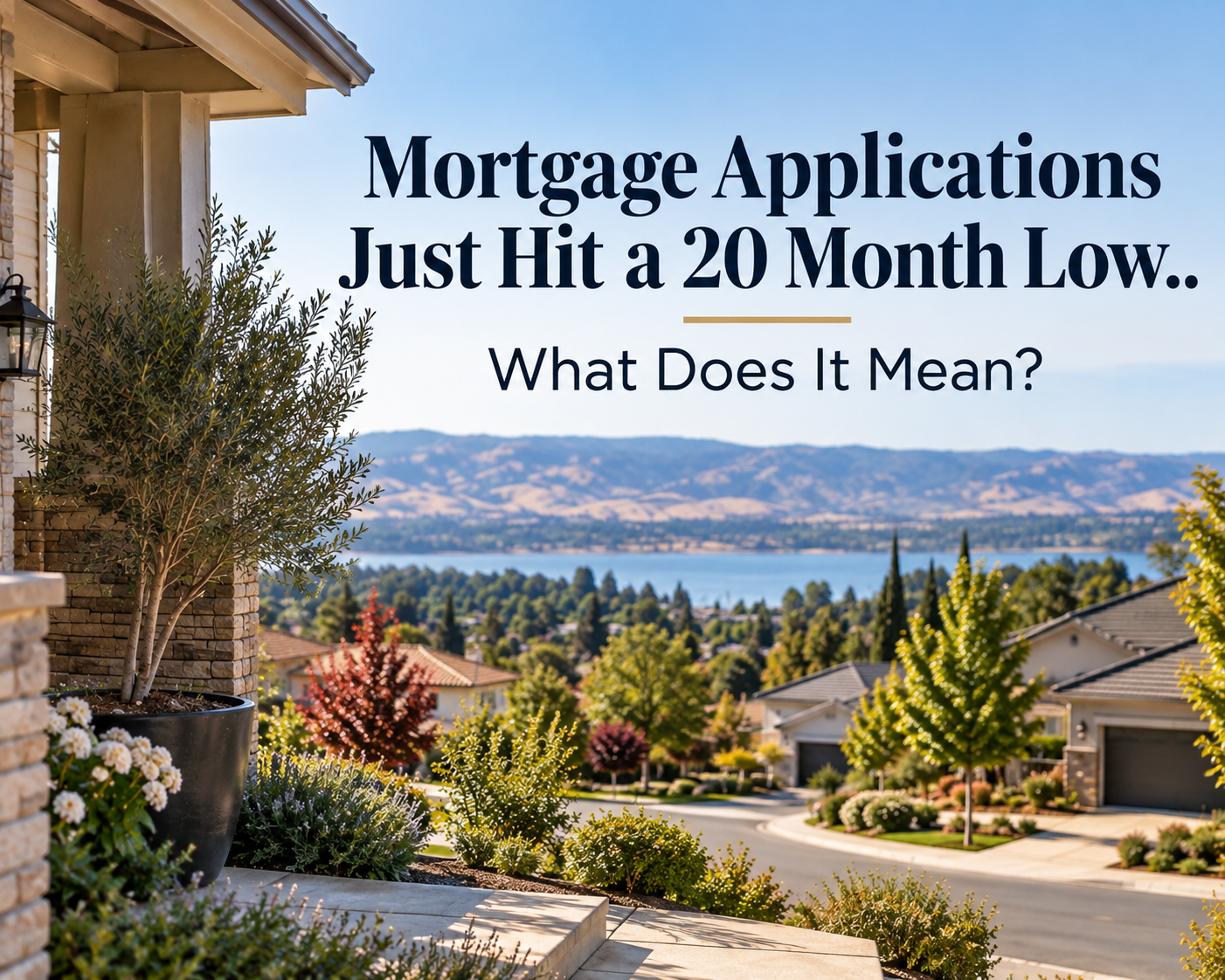 Mortgage applications hit a 20-month low in 2026. Sacramento-area homes with a scenic Folsom Lake backdrop highlight what slowing mortgage demand means for homebuyers and sellers.