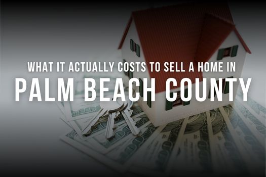 What It Actually Costs to Sell a Home in Palm Beach County