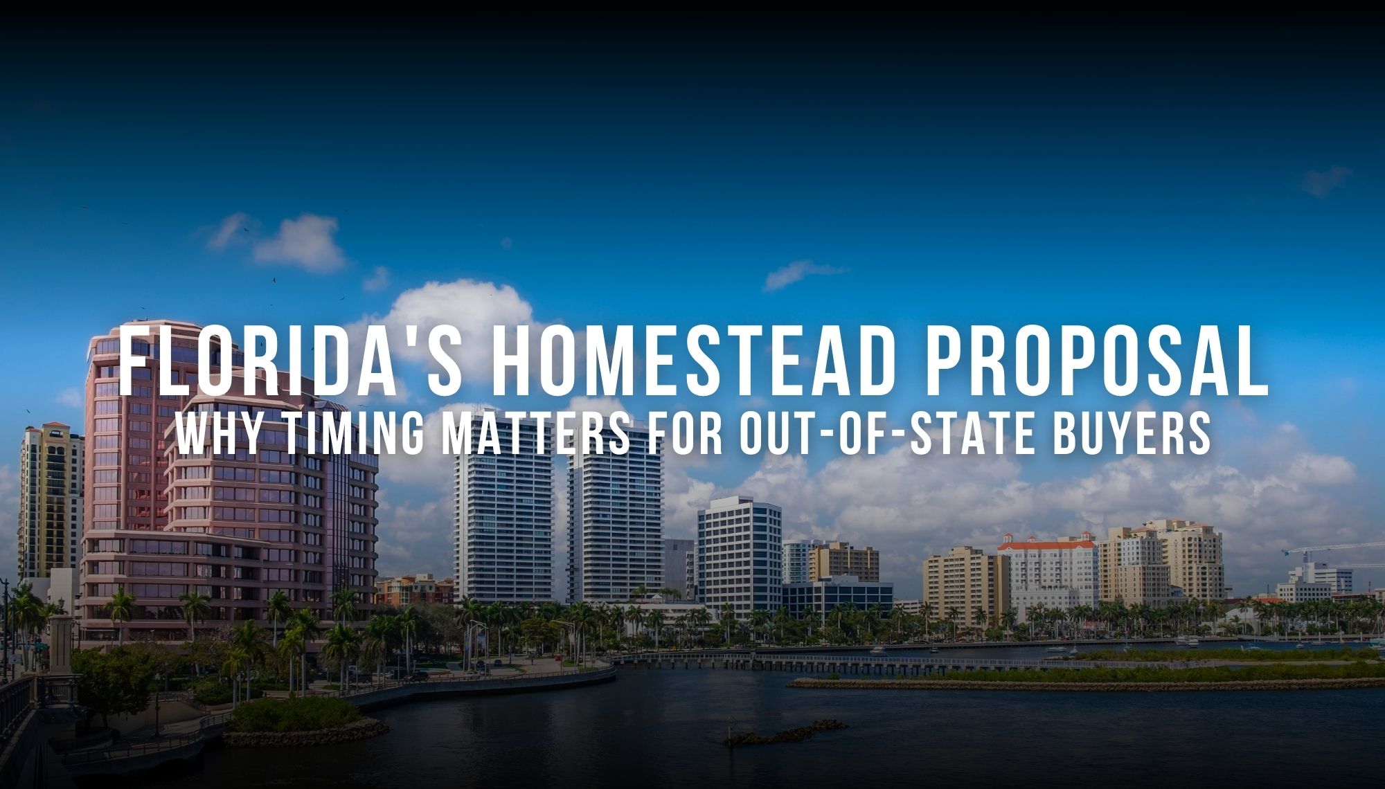 Florida's Homestead Proposal: Why Timing Matters for Out-of-State Buyers