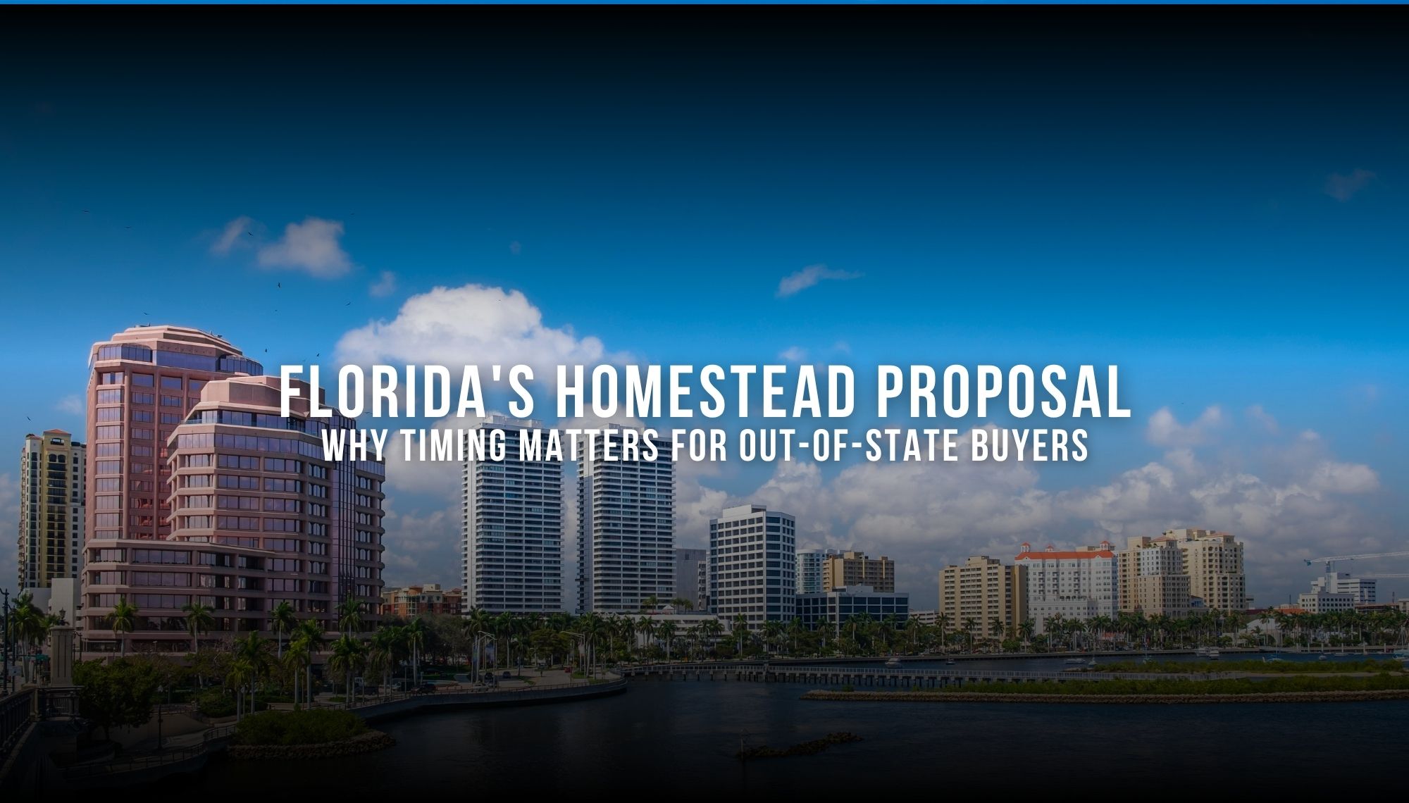 Florida's Homestead Proposal: Why Timing Matters for Out-of-State Buyers