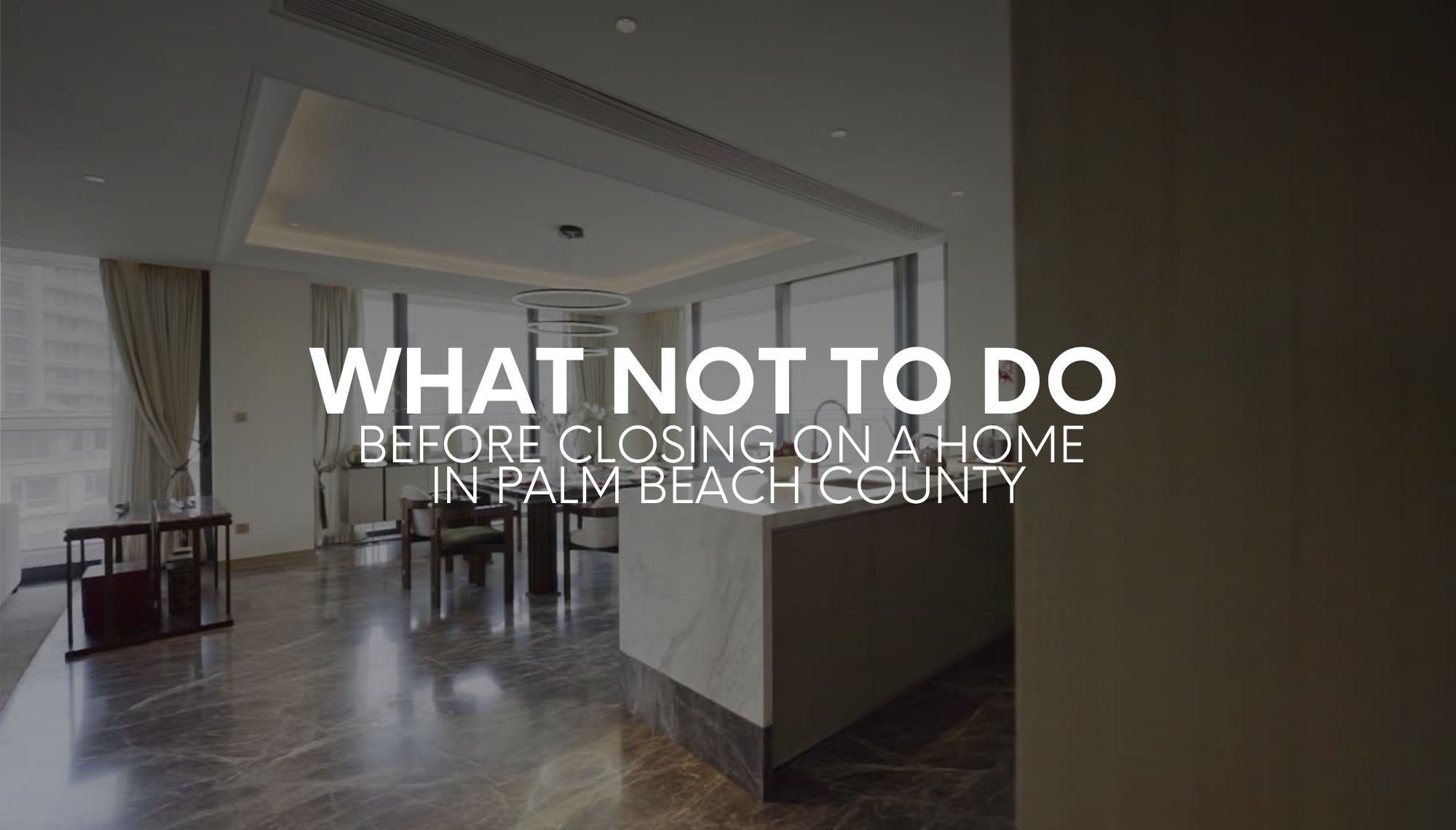 What Not to Do Before Closing on a Home in Palm Beach County