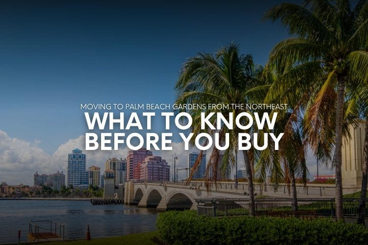 Moving to Palm Beach Gardens from the Northeast: What to Know Before You Buy header image.