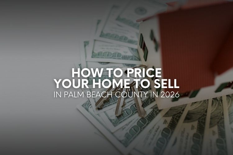 How to Price Your Home to Sell in Palm Beach County in 2026