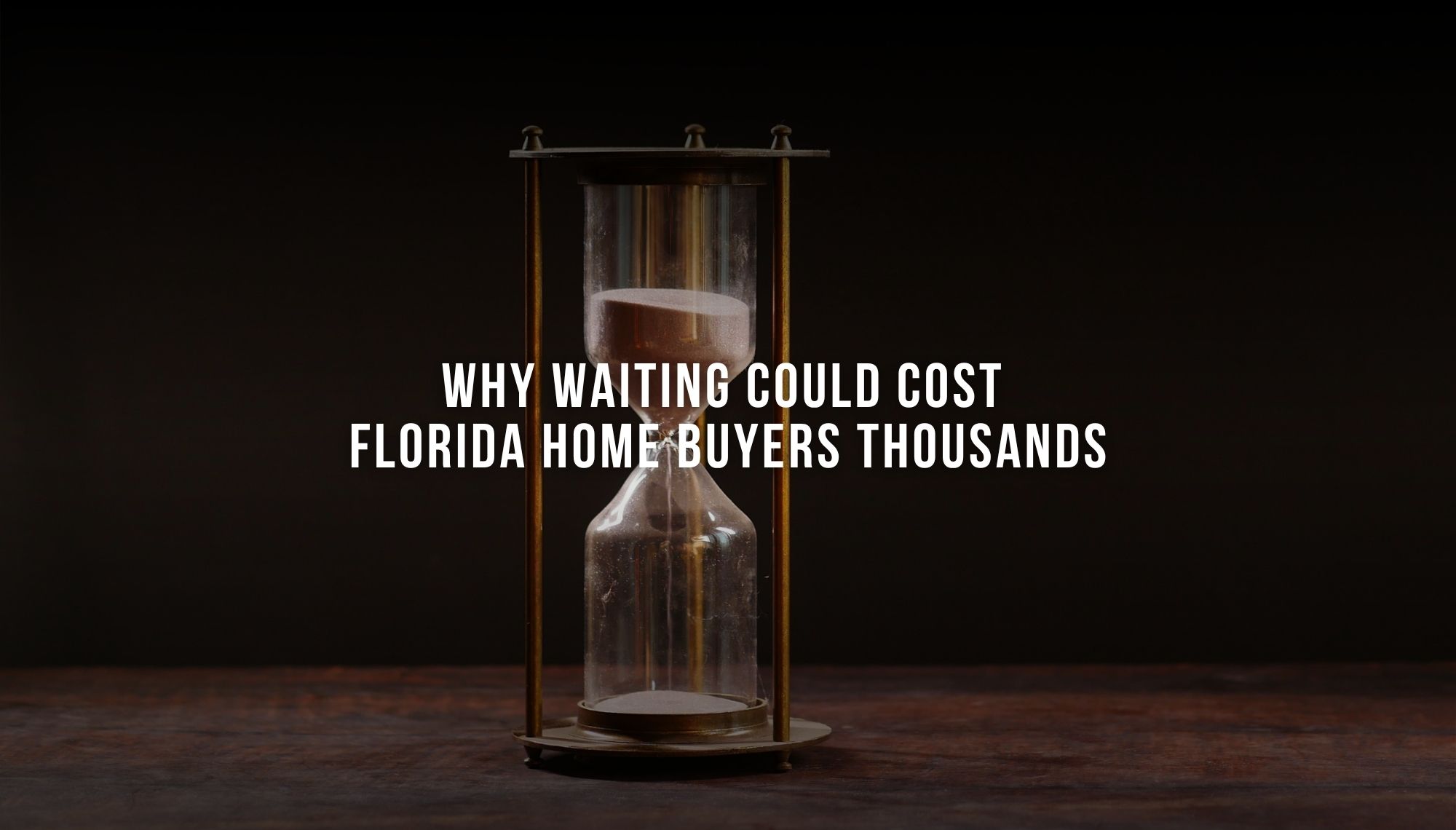 Why Waiting Could Cost Florida Home Buyers Thousands