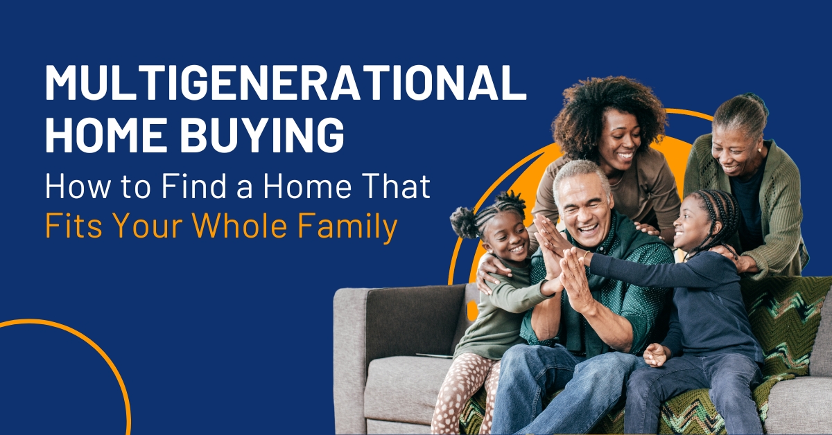 Multigenerational Home Buying: How to Find a Home That Fits Your Whole Family header image.
