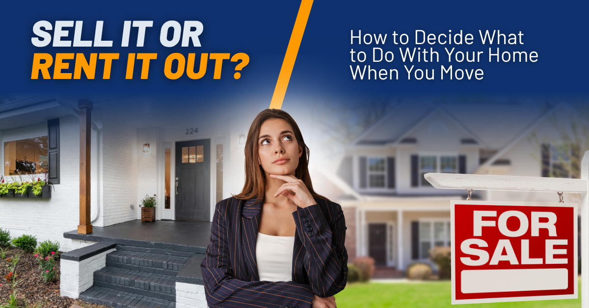 Sell It or Rent It Out? How to Decide What to Do With Your Home When You Move header image.