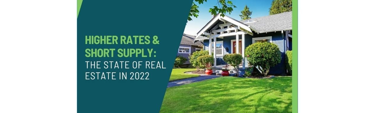 Higher Rates and Short Supply: The State of Real Estate in 2022 header image.