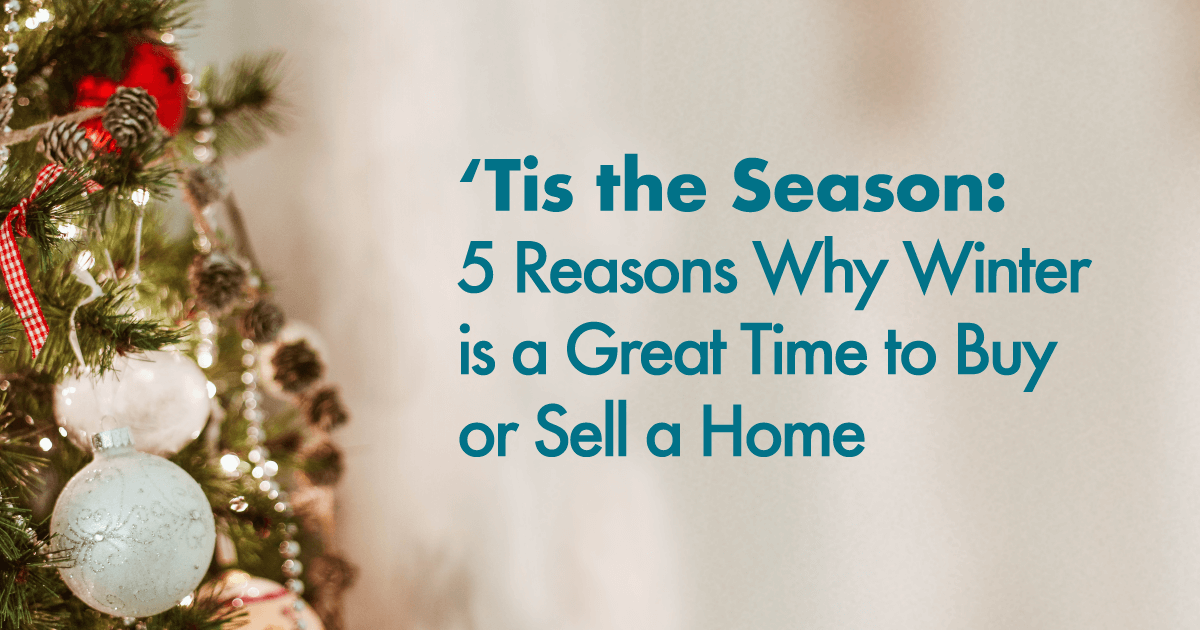'Tis the Season: 5 Reasons Why Winter is a Great Time To Buy or Sell a Home header image.