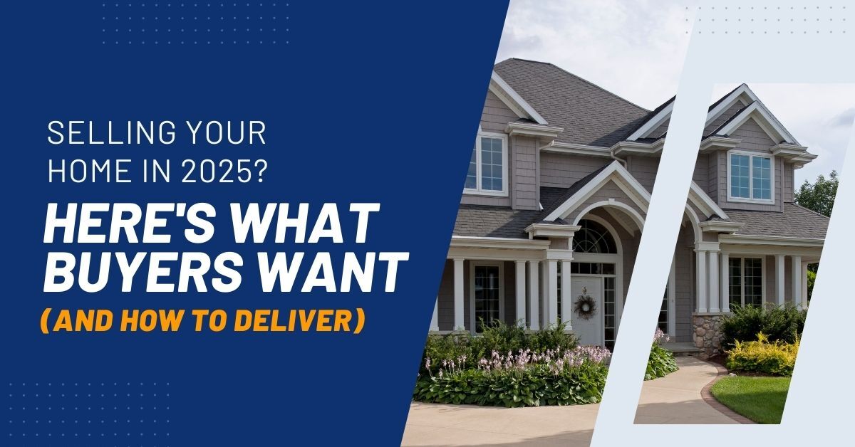Selling Your Home In 2025? Here's What Buyers Want (And How To Deliver) header image.