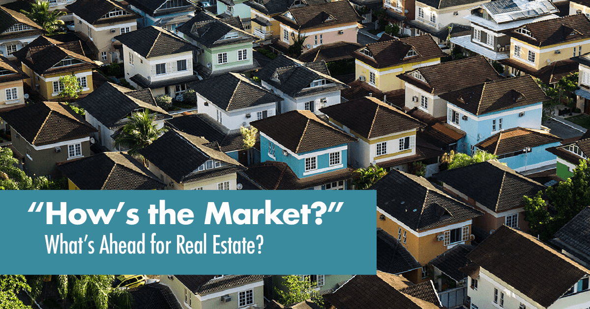 “How’s the Market?”  What’s Ahead for Real Estate header image.