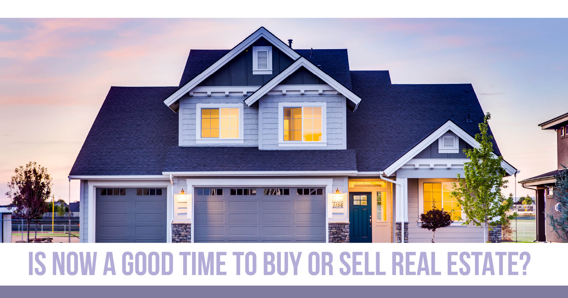 Is Now a Good Time to Buy or Sell Real Estate? header image.