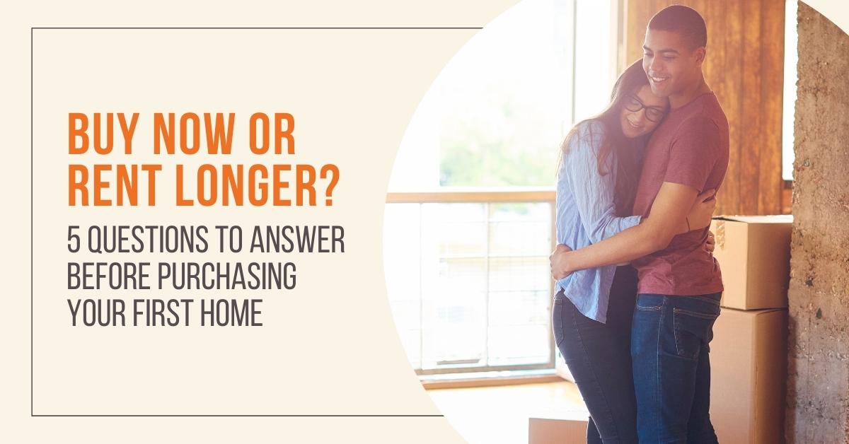 Buy Now or Rent Longer? 5 Questions to Answer Before Purchasing Your First Home header image.