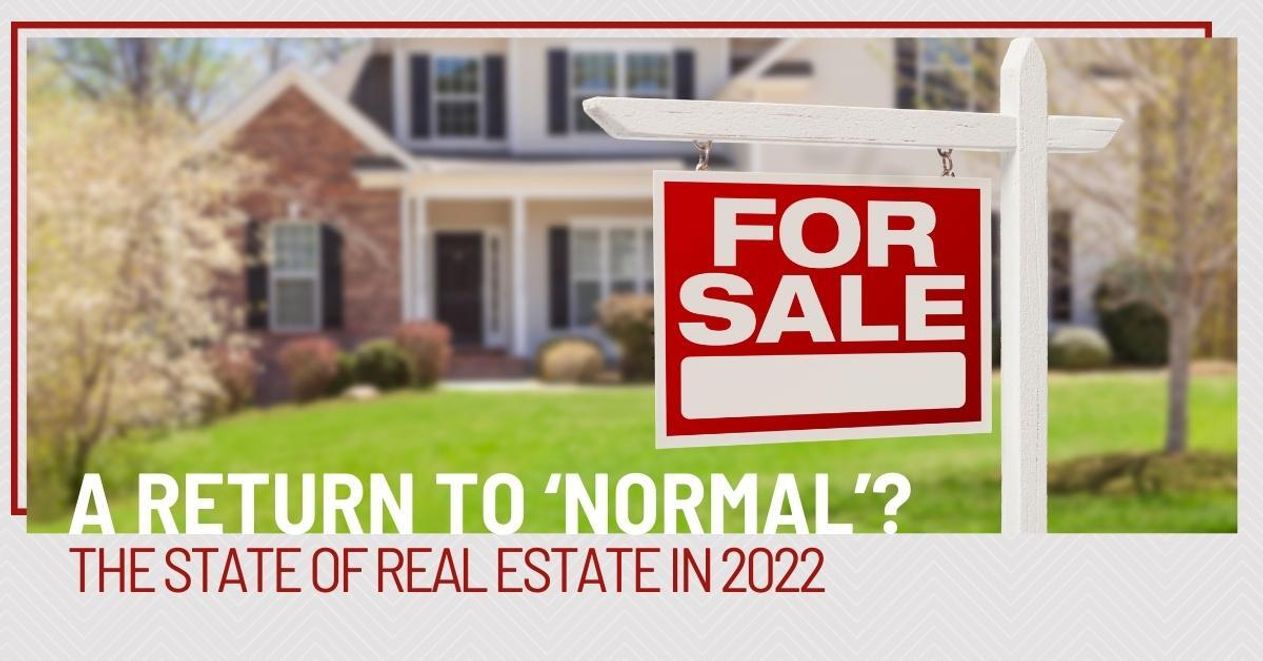 A Return to ‘Normal’? The State of Real Estate in 2022 header image.