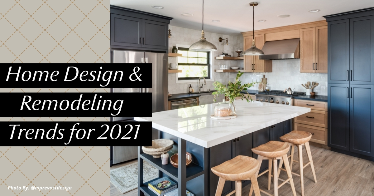 5 Inspiring Home Design and Remodeling Trends for 2021 header image.