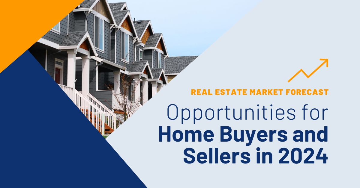 Real Estate Market Forecast: Opportunities for Home Buyers and Sellers in 2024 header image.