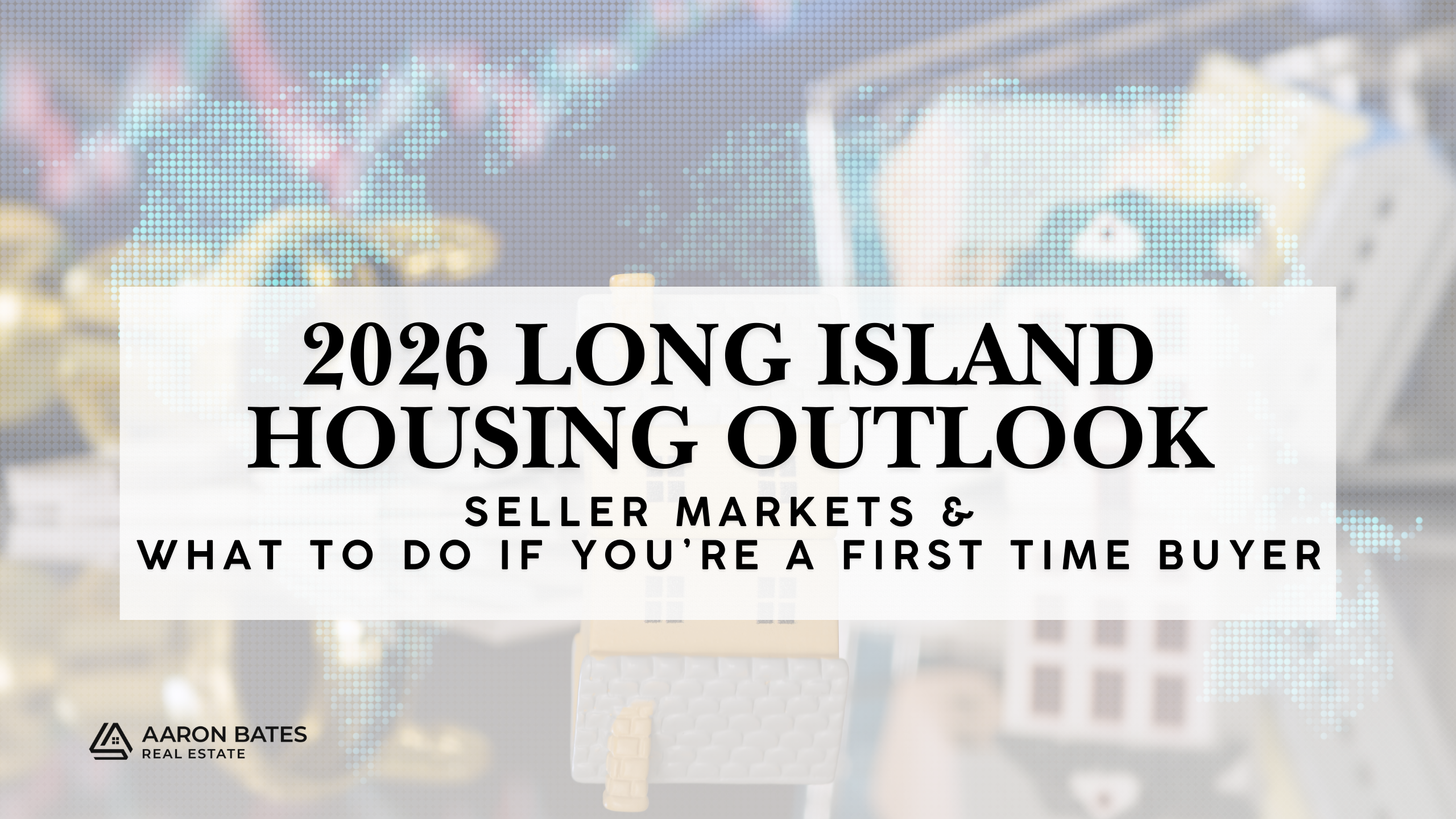 2026 Long Island Housing Outlook: Top Seller Markets & Best Entry Points for First-Time Buyers header image.