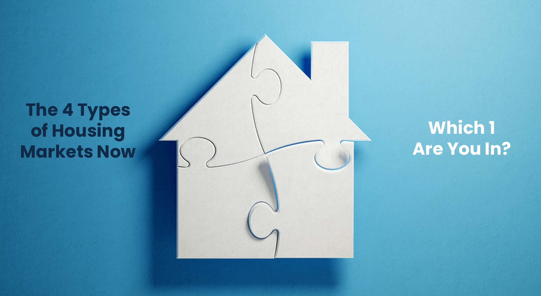 The 4 Types of Housing Markets Now. Which 1 Are You In? header image.