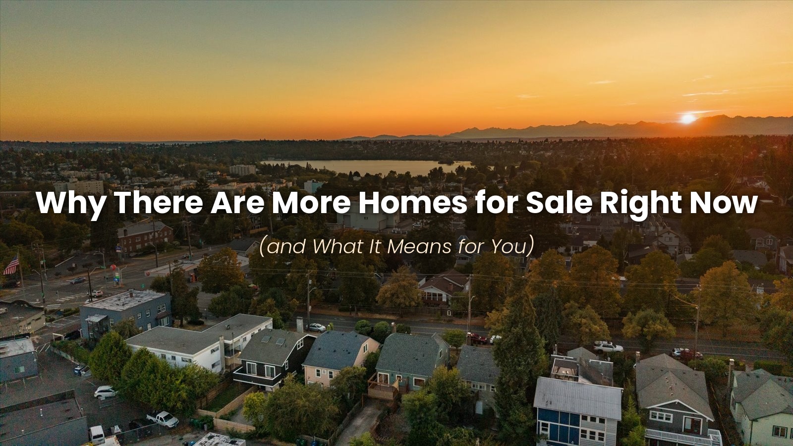 Why There are More Homes for Sale Right Now (and What It Means for You) header image.