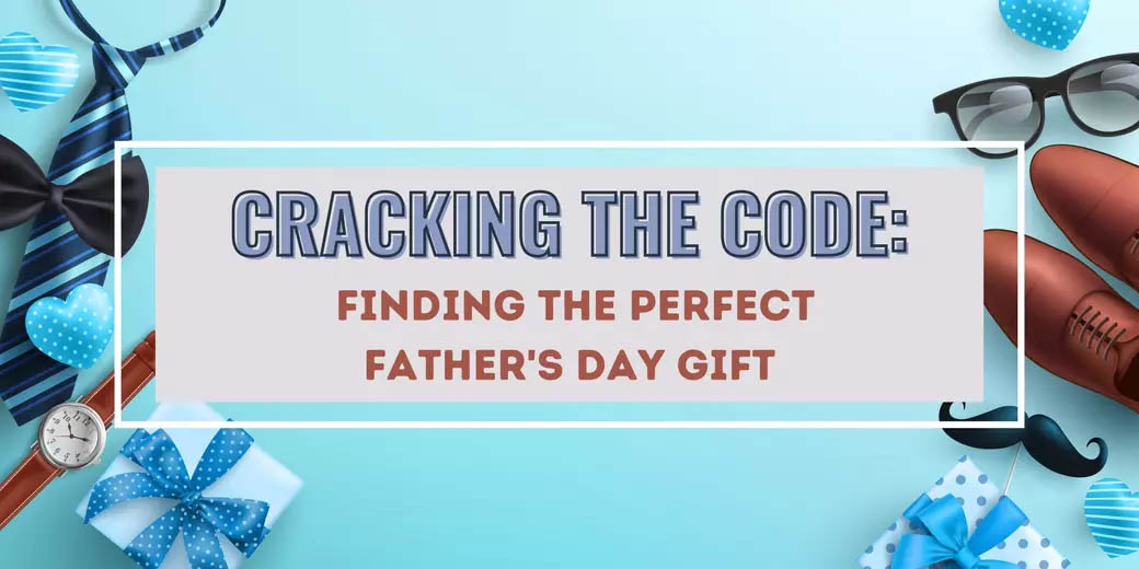 Cracking the Code: Finding the Perfect Father's Day Gift header image.