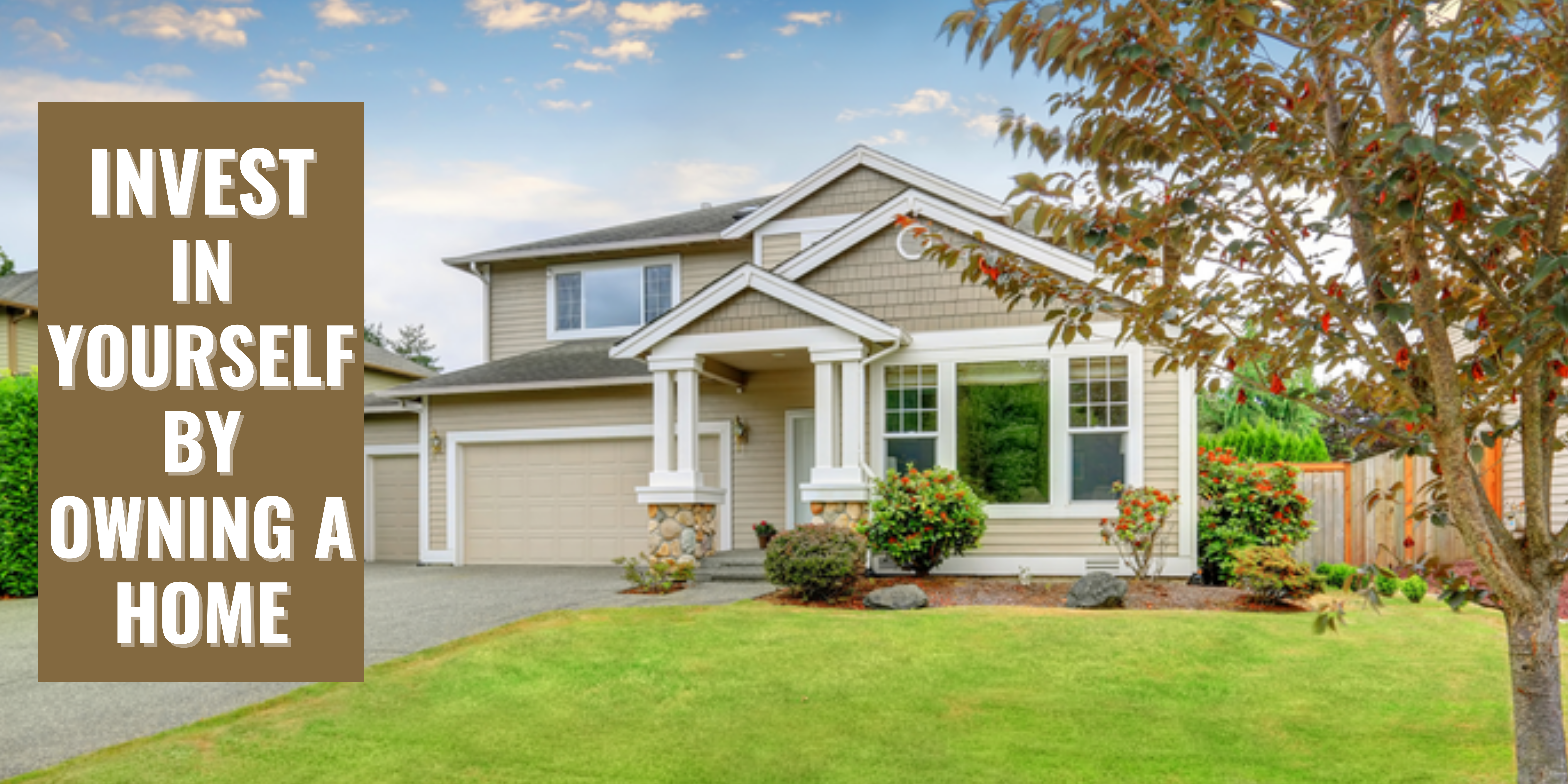 Invest in Yourself By Owning A Home! header image.