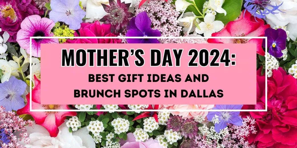 Mother's Day 2024: Best Gift Ideas and Brunch Spots in Dallas header image.
