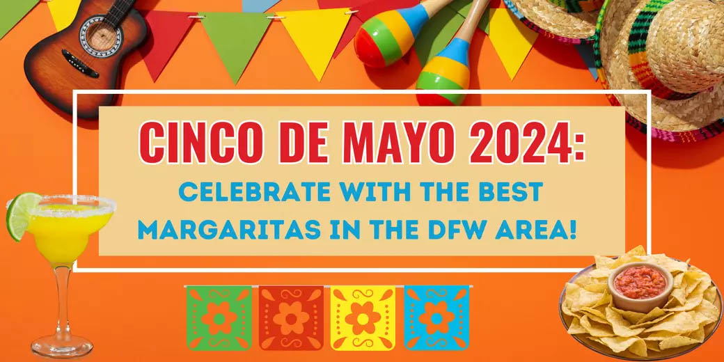 Cinco de Mayo 2024: Celebrate with the BEST Margaritas in the DFW Area! header image.