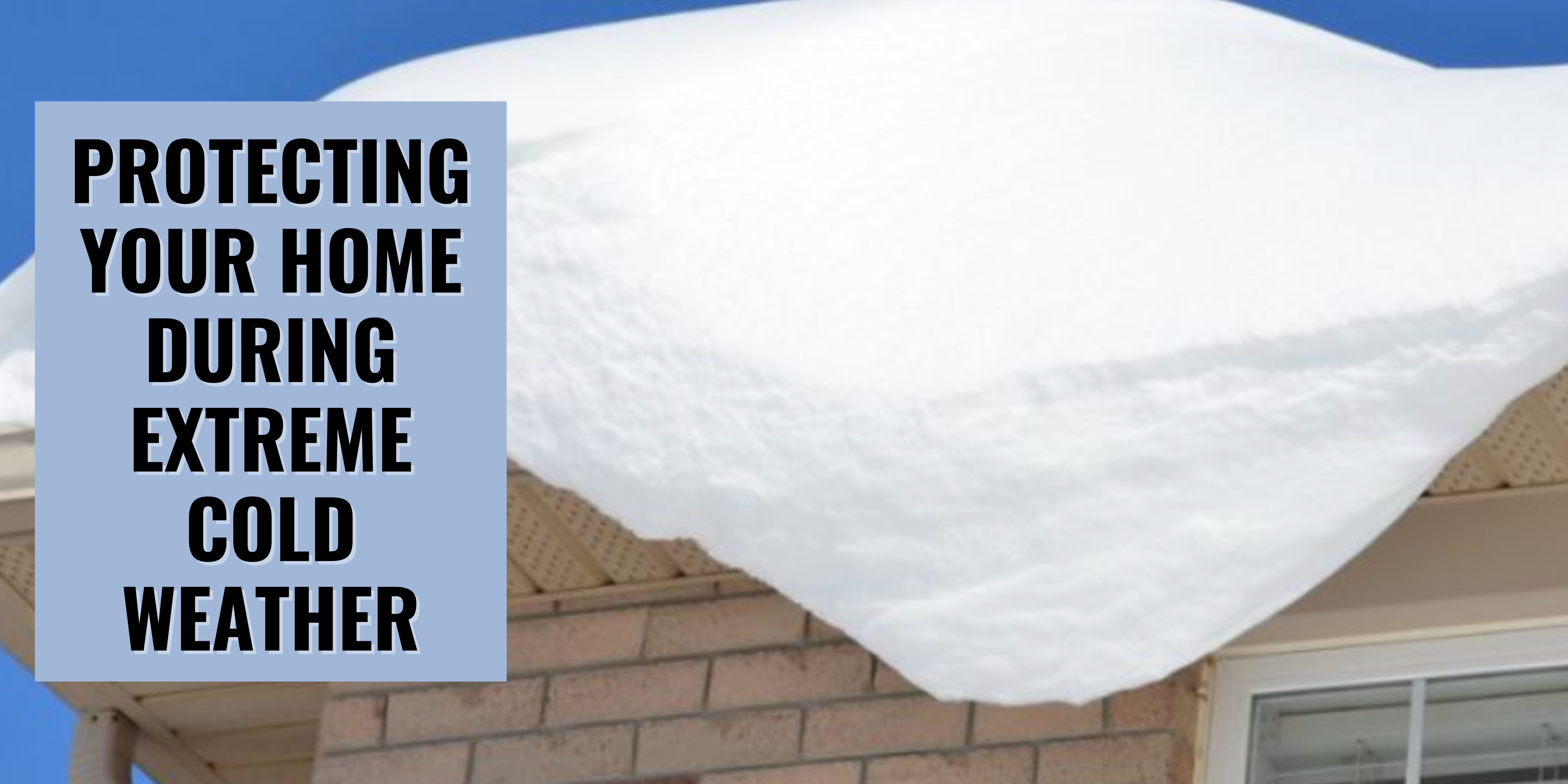 Protecting Your Home During Extreme Cold Weather header image.