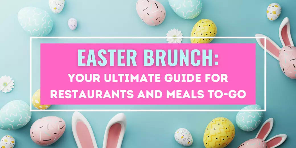 Easter Brunch: Your Ultimate Guide for Restaurants and Meals To-Go header image.